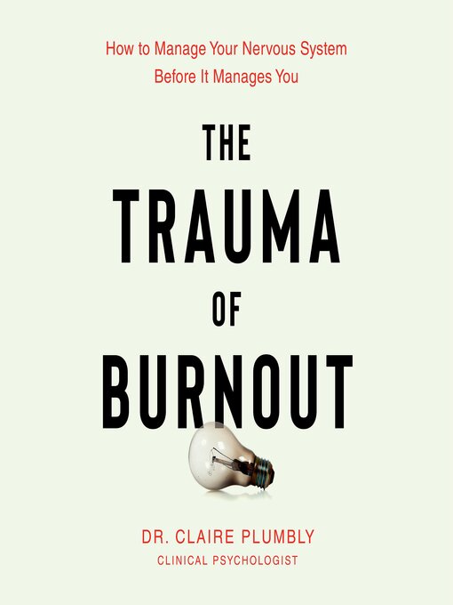Title details for The Trauma of Burnout by Dr. Claire Plumbly - Available